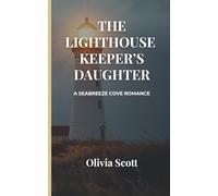 The Lighthouse Keeper’s Daughter: A Seabreeze Cove Romance