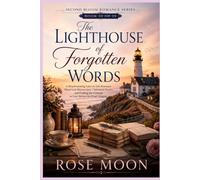 The Lighthouse of Forgotten Words: A Heartwarming Later-in-Life Romance About Lost Manuscripts, Unfinished Stories, and Finding the Courage to Love Before the Final Chapter