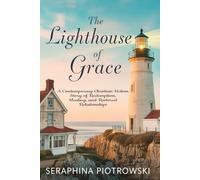 The Lighthouse of Grace: A Contemporary Christian Fiction Story of Redemption, Healing, and Restored Relationships