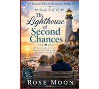 The Lighthouse of Second Chances: A Heartwarming Later-in-Life Romance About Healing, Hope, and Finding Love by the Sea