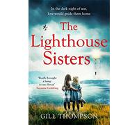 The Lighthouse Sisters: A gripping and heartwrenching World War Two historical novel, inspired by true events