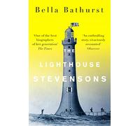 The Lighthouse Stevensons: The Extraordinary Story of the Building of the Scottish Lighthouses by the Ancestors of Robert Louis Stevenson