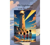 The Lighthouse with No Light: An Adventure of Mystery, Courage, and Teamwork