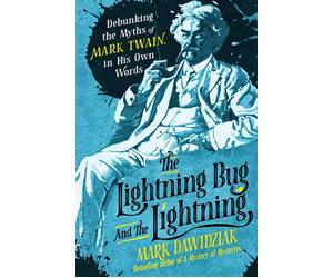 The Lightning-Bug and the Lightning Debunking the Myths of Mark Twain, in His Own Words - Mark Dawidziak - St. martin's press - ebook (ePub) - Livre