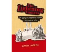 The Lightning Tamers: True Stories of the Dreamers and Schemers Who Harnessed Electricity and Transformed Our World