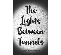 The Lights Between Tunnels