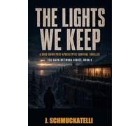 The Lights We Keep: A Grid-Down Post Apocalyptic Survival Thriller, The Dark Network Series: Book 3