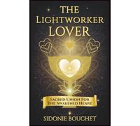 The Lightworker Lover: Sacred Union for the Awakened Heart