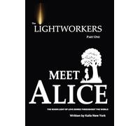The Lightworkers: Part 1 Meet Alice