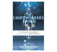 The Lightworker's Source: An Enlightening Guide to Awaken the Power Within