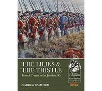 The Lilies & The Thistle: French Troops in the Jacobite '45' (From Reason To Revolution) - [Version Originale] Inconnu (Auteur)
