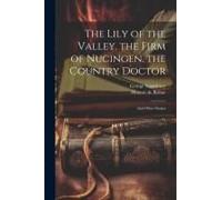 The Lily Of The Valley. The Firm Of Nucingen. The Country Doctor: And Other Stories