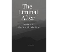 The Liminal After: A Journal for What You Already Know