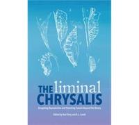 The Liminal Chrysalis Imagining Reproduction and Parenting Futures Beyond the Binary The Liminal Chrysalis Imagining Reproduction and Parenting Futures Beyond the Binary (Auteur)
