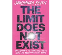 The Limit Does Not Exist: Unreasonable Joy, Shameless Wealth, and a Life Beyond Your Vision Board