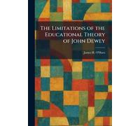 The Limitations of the Educational Theory of John Dewey