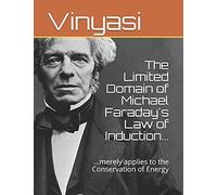 The Limited Domain Of Michael Faraday's Law Of Induction...: ...Merely Applies To The Conservation Of Energy