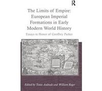 The Limits Of Empire: European Imperial Formations In Early Modern World History: Essays In Honor Of Geoffrey Parker (Hardcover) Tonio Andrade, William Reger (Auteur)