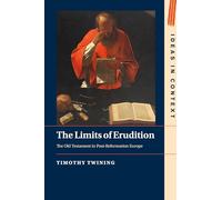 The Limits of Erudition: The Old Testament in Post-reformation Europe