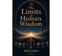 THE LIMITS OF HUMAN WISDOM: Classical and Modern Philosophy in Conversation with the Qur’an