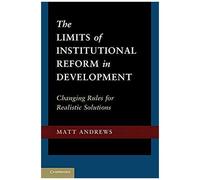 The Limits Of Institutional Reform In Development