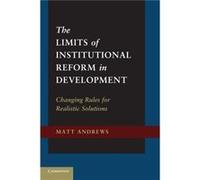 The Limits Of Institutional Reform In Development