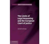 The Limits of Legal Reasoning and the European Court of Justice - [Version Originale] Gerard Conway (Auteur)