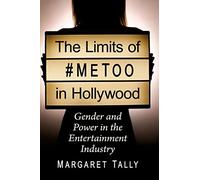 The Limits of #metoo in Hollywood: Gender and Power in the Entertainment Industry