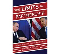 The Limits of Partnership: U.S.-Russian Relations in the Twenty-First Century