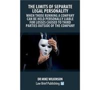 The Limits of Separate Legal Personality When Those Running a Company Can Be Held Personally Liable for Losses Caused to Third Parties Outside of the Comp Mike WilkinsonMike Wilkinson (Auteur)