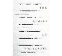 The Limits of Whiteness by Neda Maghbouleh Neda Maghbouleh (Auteur)