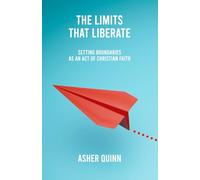 THE LIMITS THAT LIBERATE: Setting Boundaries As An Act Of Christian Faith