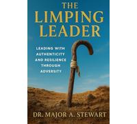 THE LIMPING LEADER: Leading with Authenticity and Resilience Through Adversity