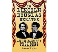 The Lincoln-Douglas Debates and the Making of a President Timothy S. Good (Auteur)