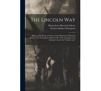 The Lincoln Way: Report Of The Board Of Trustees Of The Illinois State Historical Library Of The Investigation Made By Mr. C.M. Thompso