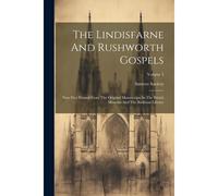 The Lindisfarne And Rushworth Gospels: Now First Printed From The Original Manuscripts In The British Museum And The Bodleian Library; Volume 3