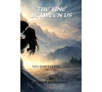 THE LINE BETWEEN US: YOU DON’T LEAVE… YOU CHOOSE!