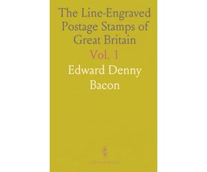 The Line-Engraved Postage Stamps of Great Britain: Production History by Perkins, Bacon and Co, 1840-1880