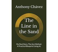 The Line in the Sand: My Real Story. The Ace Method. A Practical Blueprint Using AI.