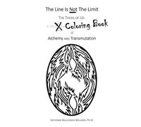 The Line is Not The Limit: The Thesis of Us: A Coloring Book of Alchemy and Transmutation