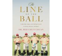 The Line of the Ball Leadership, Legacy, and Lifelong Lessons in Family, Business, and Sport - Beh Chun Chuan - Forbes Books - ebook (ePub) - Livre