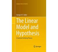 The Linear Model and Hypothesis: A General Unifying Theory