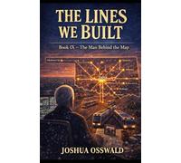 THE LINES WE BUILT: THE MAN BEHIND THE MAP