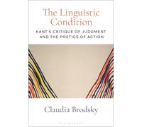 The Linguistic Condition: Kant's Critique Of Judgment And The Poetics Of Action