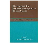 The Linguistic Turn In Contemporary Japanese Literary Studies: Politics, Language, Textuality
