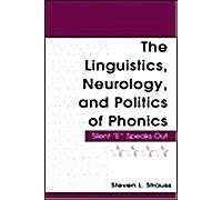 The Linguistics, Neurology, And Politics Of Phonics