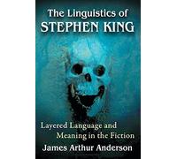 The Linguistics of Stephen King: Layered Language and Meaning in the Fiction