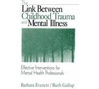 The Link Between Childhood Trauma and Mental Illness by Ruth Gallop Barbara Everett, Ruth Gallop (Auteur)