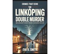 The Linköping Double Murder: How a Genealogist's Database Unmasked a Killer Sixteen Years Later - A True Crime Story