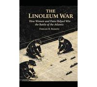 The Linoleum War: How Women and Data Helped Win the Battle of the Atlantic